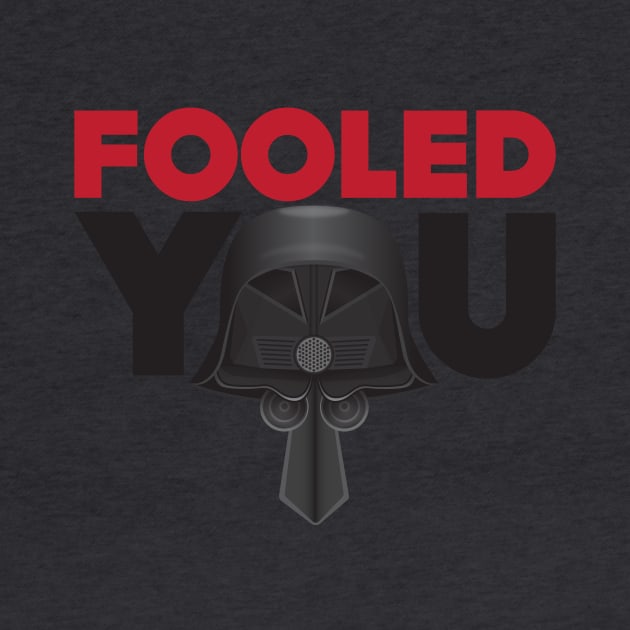 Fooled You - Dark Helmet Spaceballs - Red & Black letters by MitchLinhardt